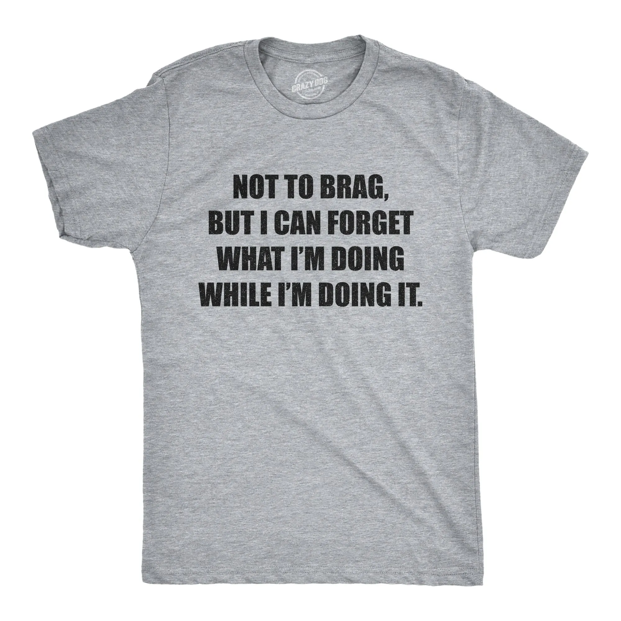 I Can Forget What I'm Doing While I'm Doing It Men's T Shirt